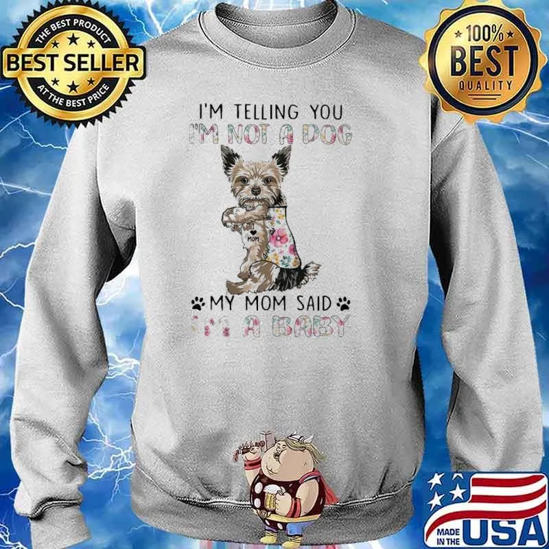 Yorkshire Terrier I’m Not A Dog I’m A Baby Shirt Sweater