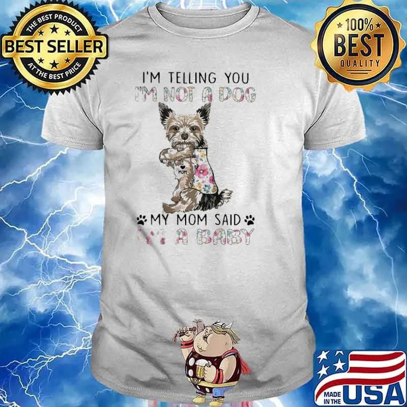 Yorkshire Terrier I’m Not A Dog I’m A Baby Shirt