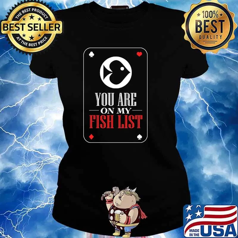 You are on my fish list Poker Card Shirt Ladies tee