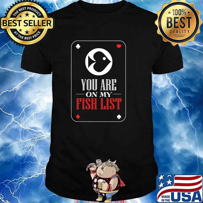 You are on my fish list Poker Card Shirt