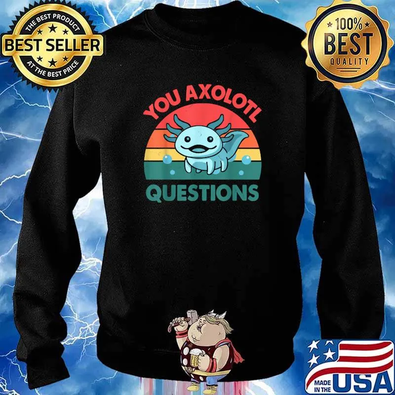 You Axolotl Questions Blue Salamander T-Shirt Sweater