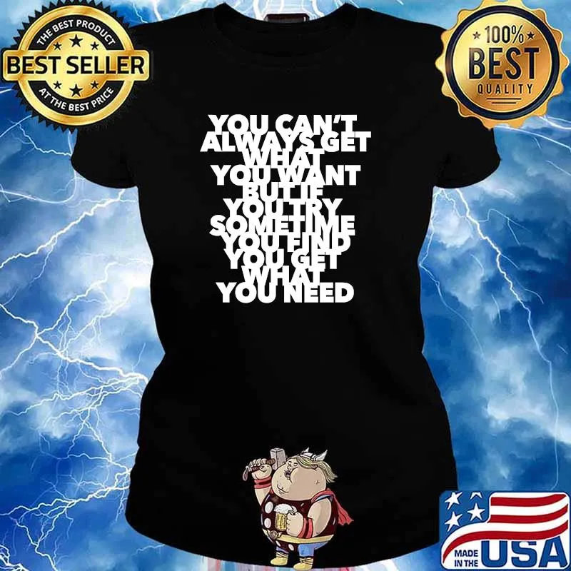 You cant always get what you want but if you try sometime you find you get what you need T-Shirt Ladies tee