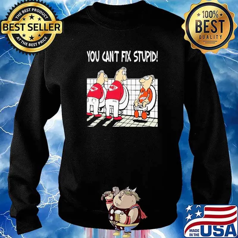 You Can’t Fix Stupid Funny Kansas City Chiefs NFL Shirt Sweater