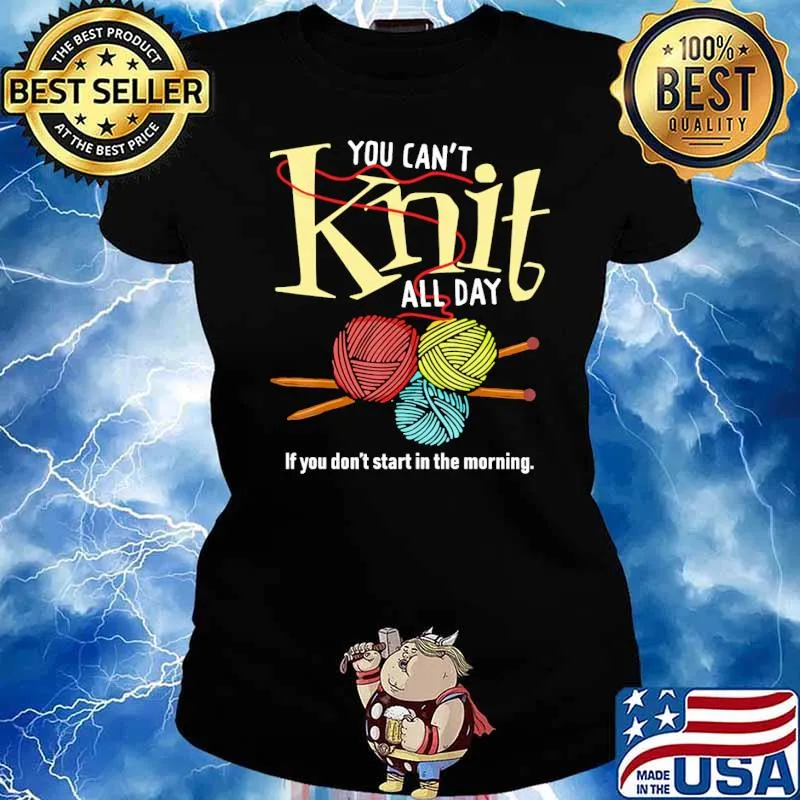 You cant knit all day if you dont start in the morning s Ladies tee