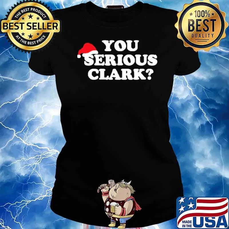 You Serious Clark Hat Santa Clause Christmas Shirt Ladies tee