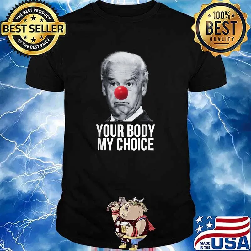 Your Body My Choice Joe Biden Clown T-Shirt