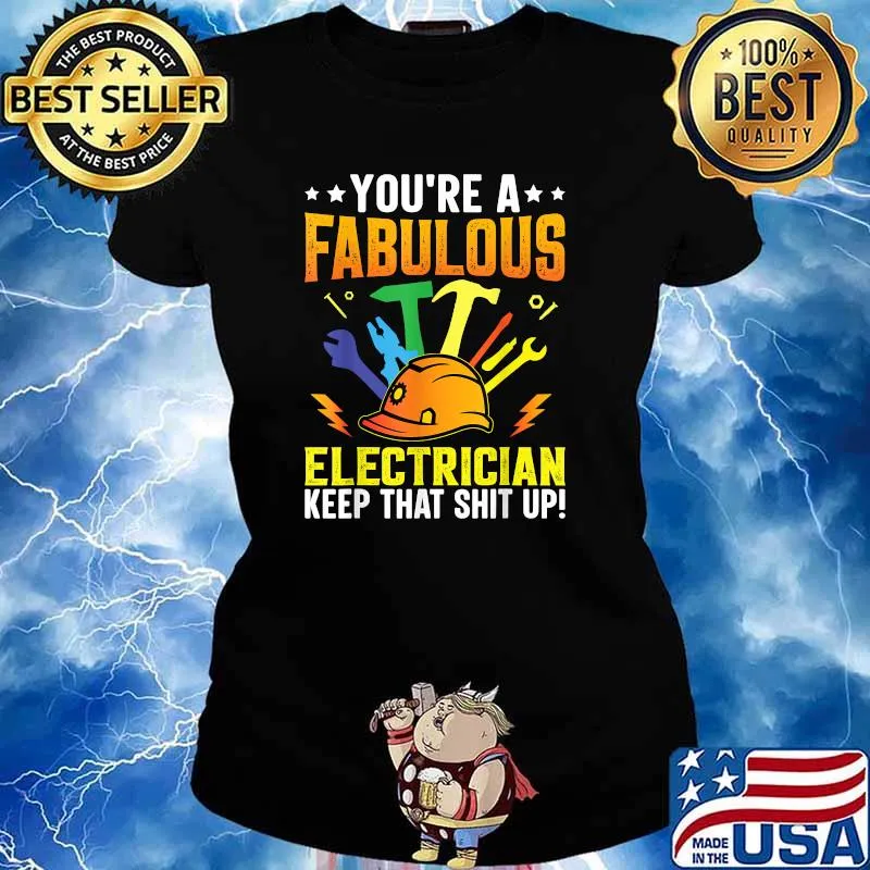 Youre a Fabulous Electrician keep that shit up T-Shirt Ladies tee