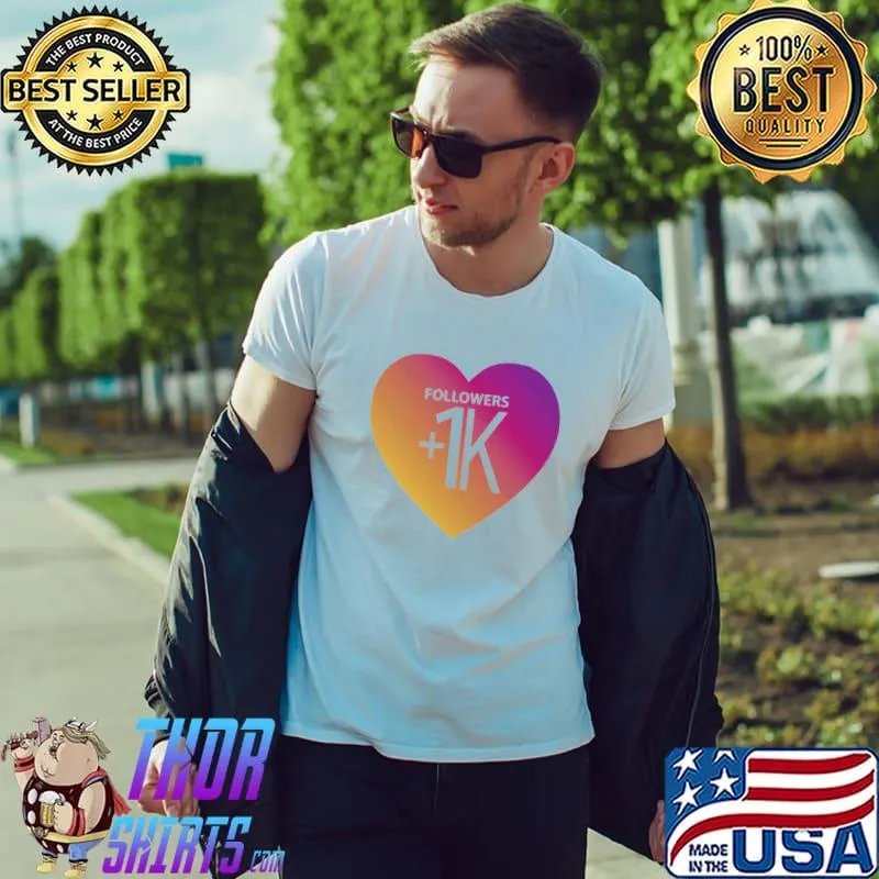 +1k Followers and infinity Likes For You Instagram Heart shirt