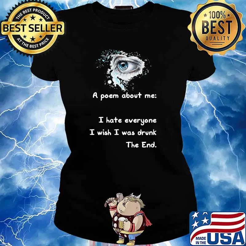 A Poem About Me - I Hate Everyone I Wish I Was Drunk The End T-Shirt Ladies tee