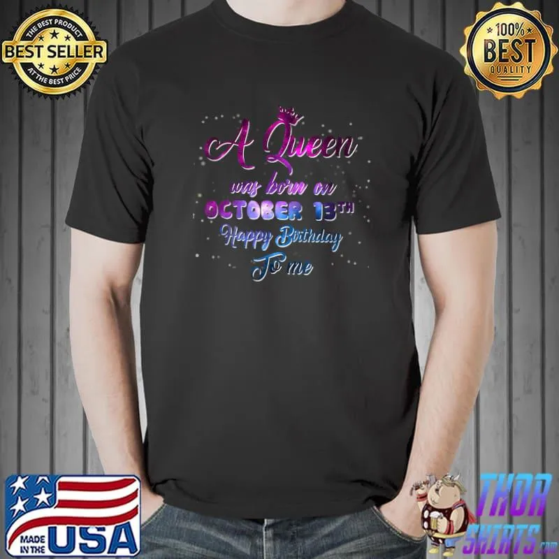 A Queen Was Born On October 13, Funny October Birthday. T-Shirt Unisex