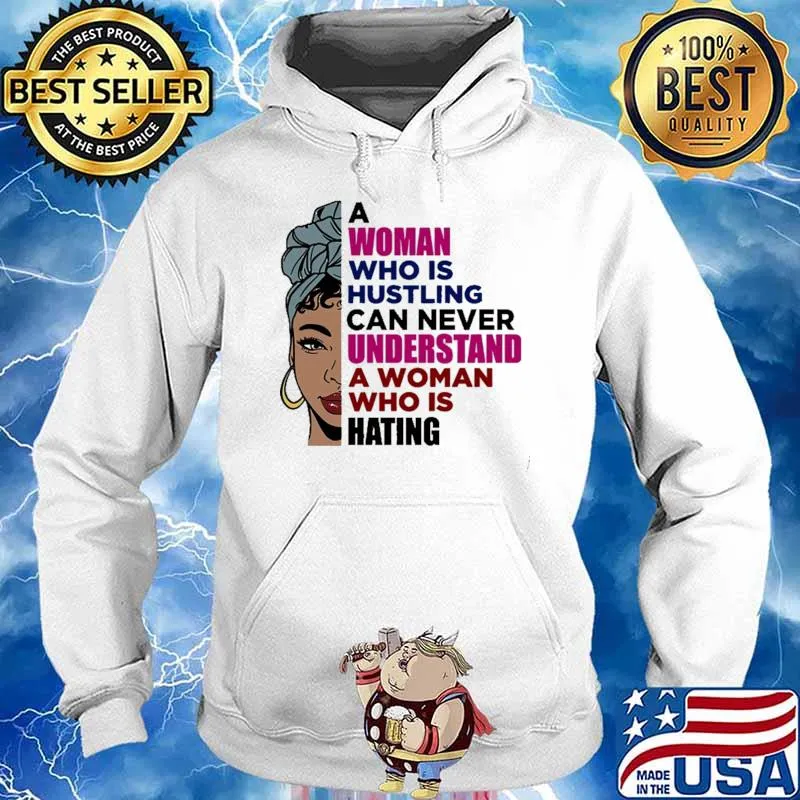 A Woman Who is Hustling Can Never Understand Shirt Hoodie