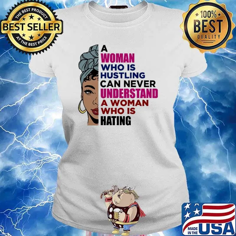 A Woman Who is Hustling Can Never Understand Shirt Ladies tee