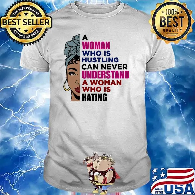 A Woman Who is Hustling Can Never Understand Shirt