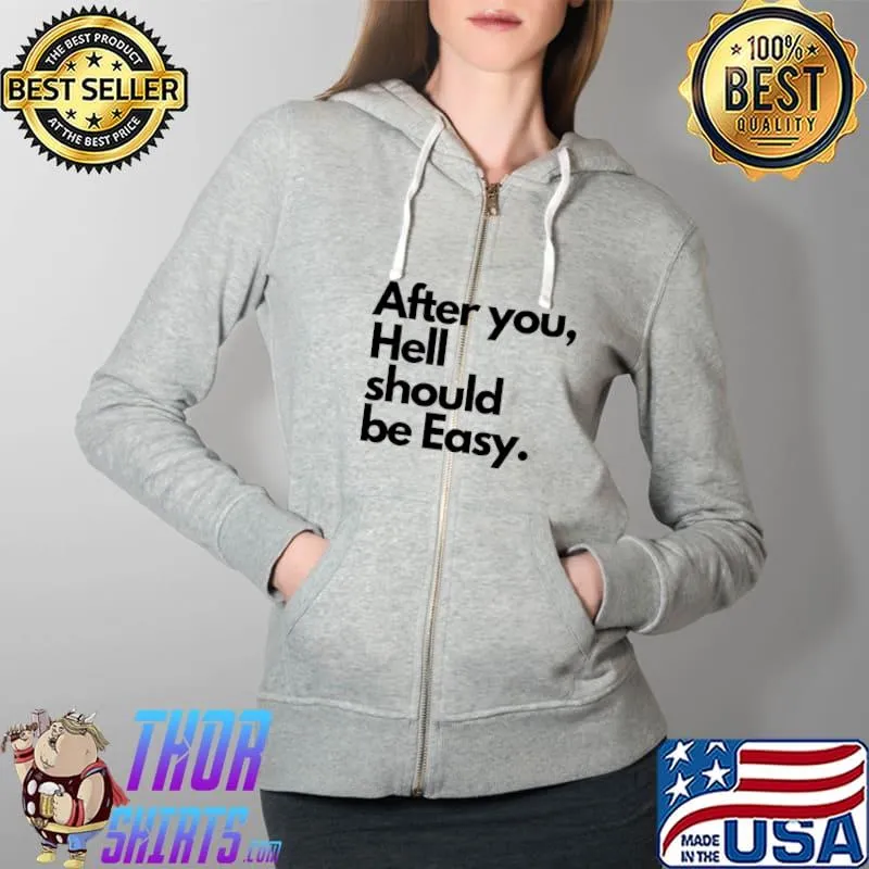 After you hell should be easy Bad Break Up Classic T-Shirt Full Zip Hooded