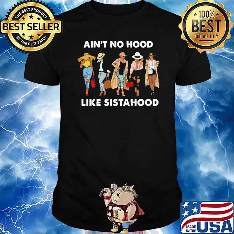 Ain't no hood like sistahood Fashion Shirt