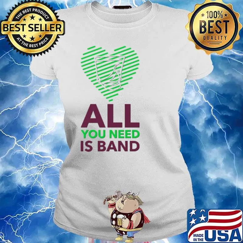 All You Need Is Band Shirt Ladies tee