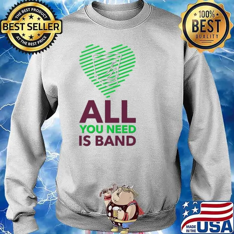 All You Need Is Band Shirt Sweater
