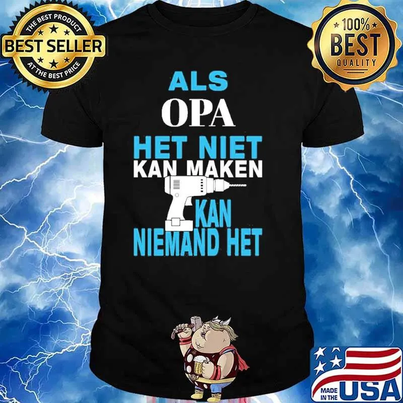 Als Opa Het Niet Kan Maken Kan Niemand Het Shirt