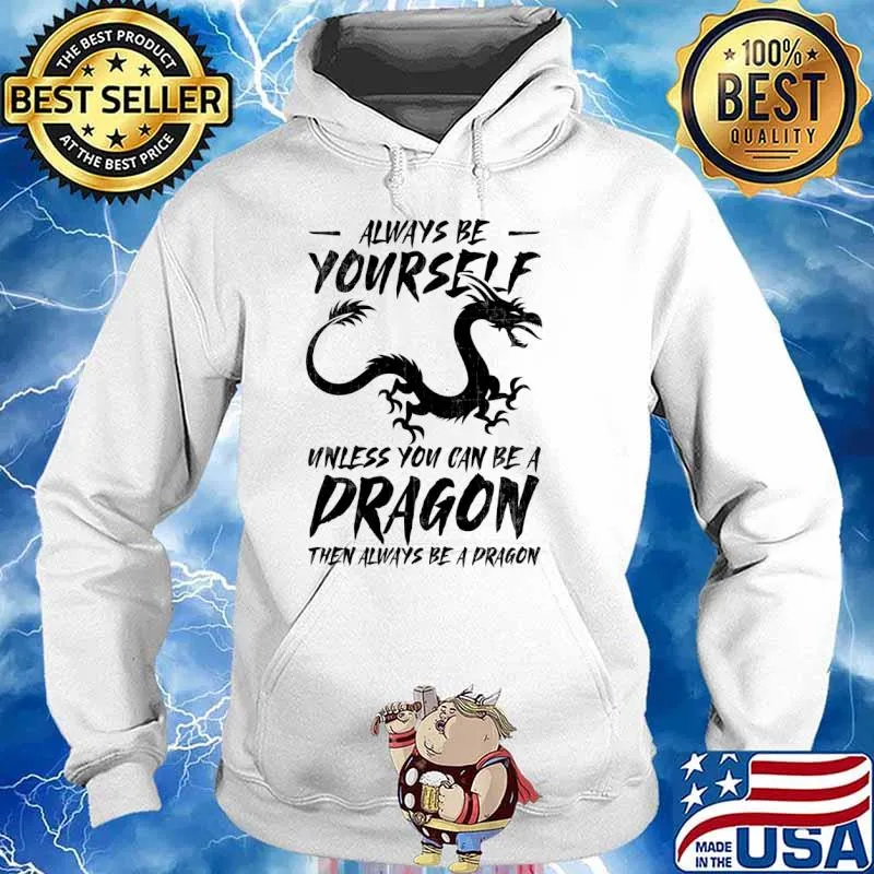 Always Be Yourself Always Be A Dragon Fantasy T-Shirt Hoodie