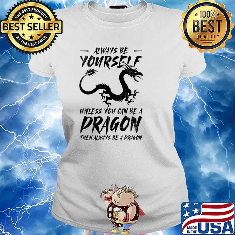Always Be Yourself Always Be A Dragon Fantasy T-Shirt Ladies tee