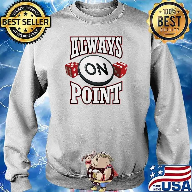 Always On Point Dice Craps Shooter Casino Gambling Gambler Premium T-Shirt Sweater