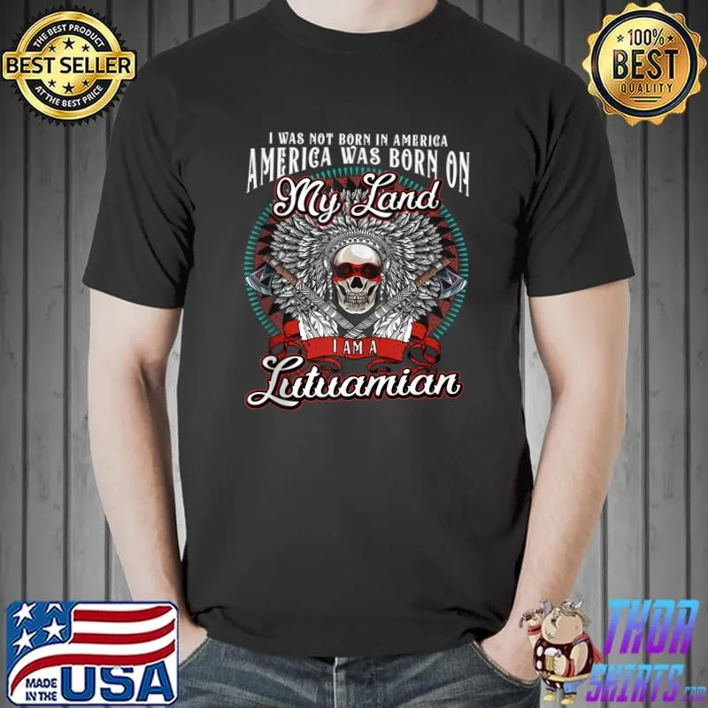 America was born on my land Lutuamian Tribe Native American T-shirt