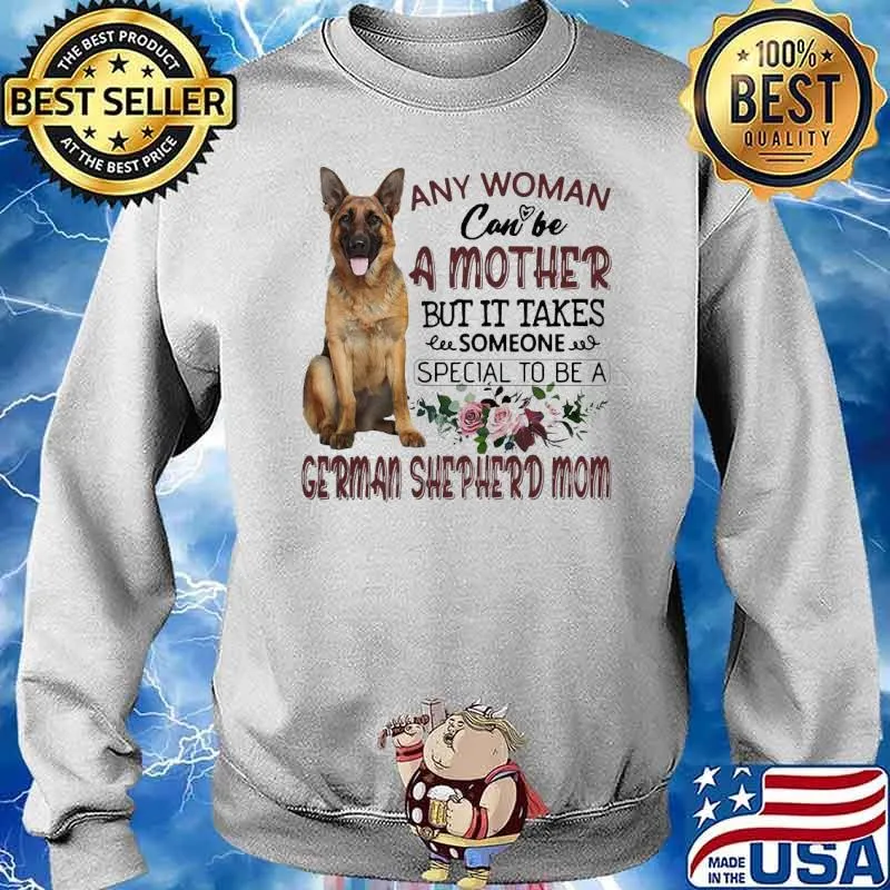 Any Woman Can’t Be A Mother But It Takes Someone Special To Be A German Shepherd Mom Shirt Sweater