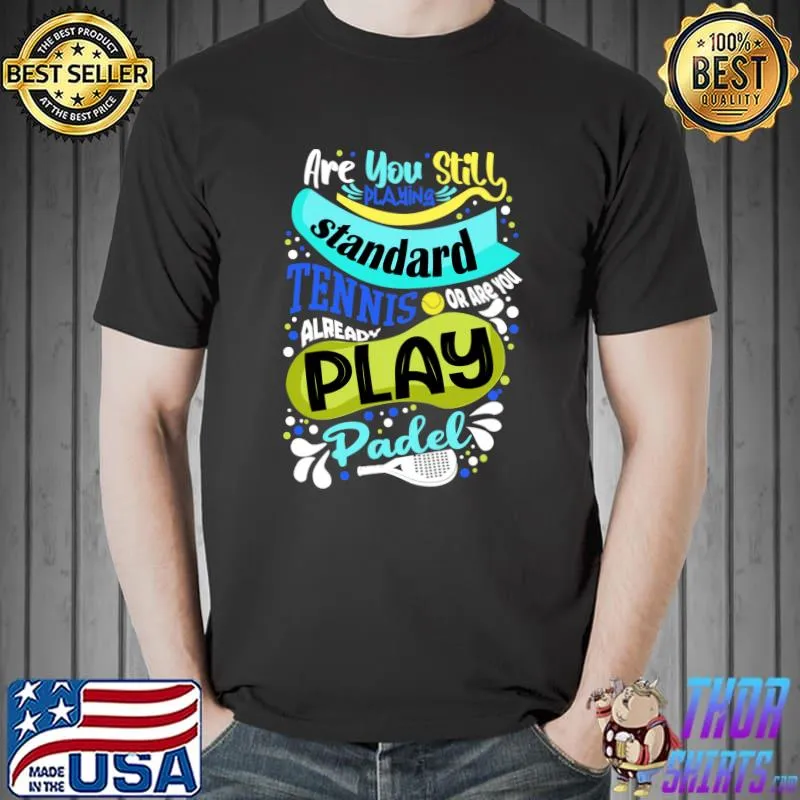 Are you already play Padel Tennis Essential T-Shirt Unisex