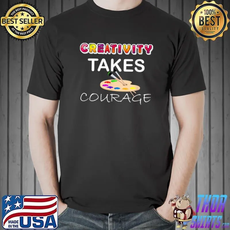 Art Teacher Creativity Takes Courage Back to School T-Shirt