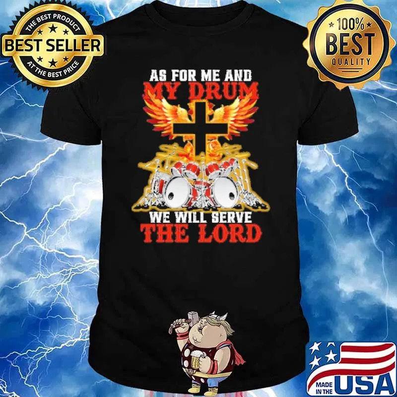 As For Me And My Drum We Will Serve The Lord Shirt