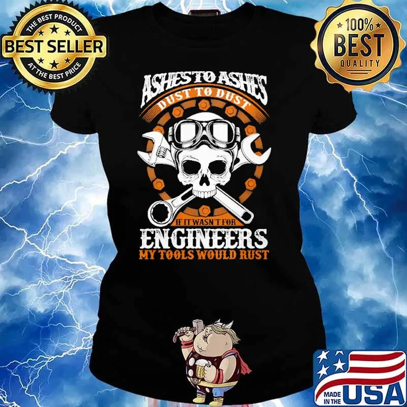 Ashesto Ashes Dust To Dust If It Wasn't For Engineers My Tools Would Rust Skull Shirt Ladies tee