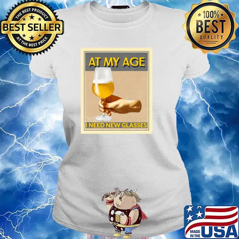 At My Age I Need Glasses Cheers! Classic T-Shirt Ladies tee