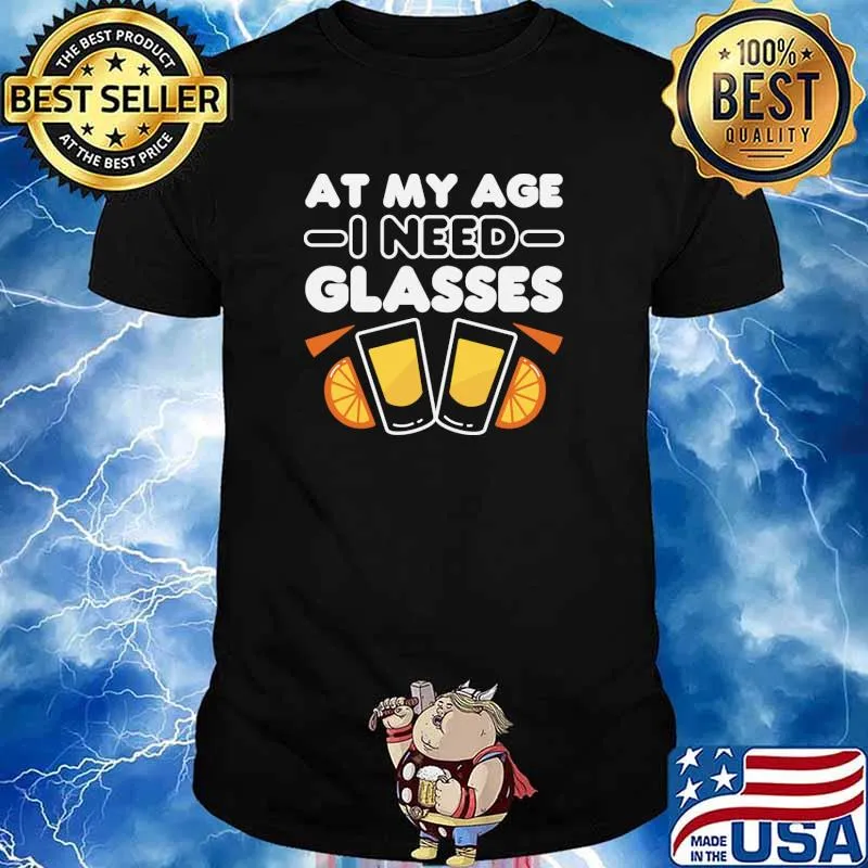 At My Age I Need Glasses T-Shirt