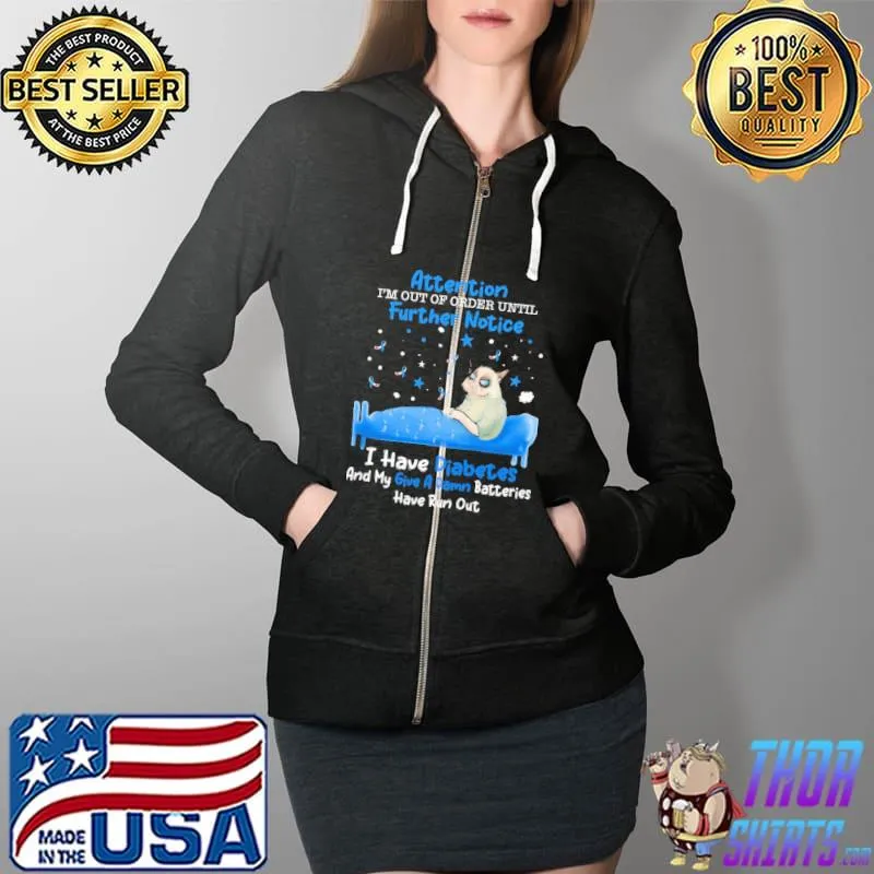 Attention i'm out of order until futher notice I Have Diabetes And My Give A Damn Batteries Have Run Out Shirt Full Zip Hooded