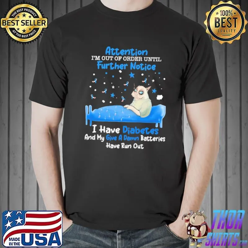 Attention i'm out of order until futher notice I Have Diabetes And My Give A Damn Batteries Have Run Out Shirt