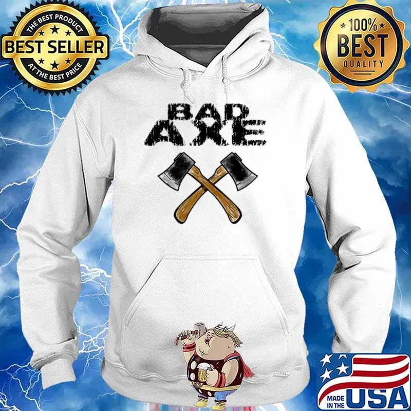 Axe bad axe T-Shirt Hoodie