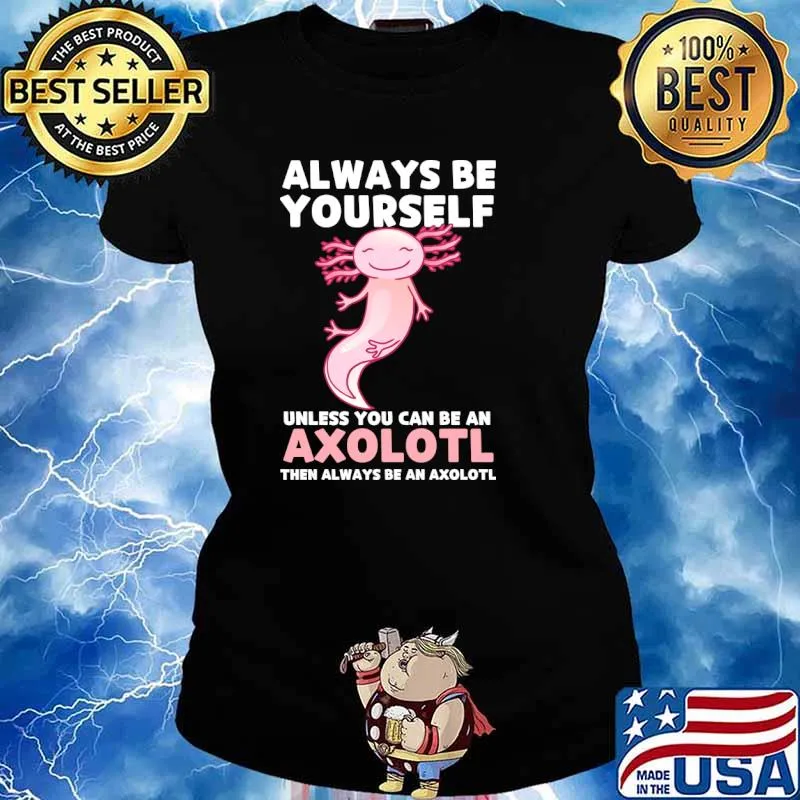 Axolotl Lover Axolotl Owner Always Be An Axolotl T-Shirt Ladies tee
