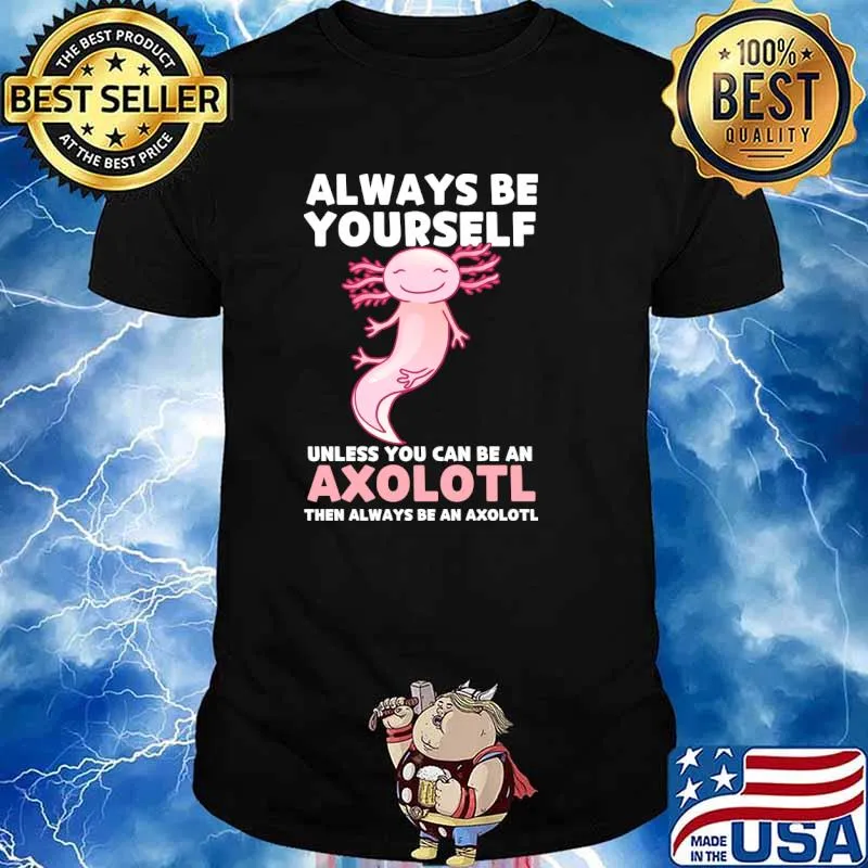 Axolotl Lover Axolotl Owner Always Be An Axolotl T-Shirt