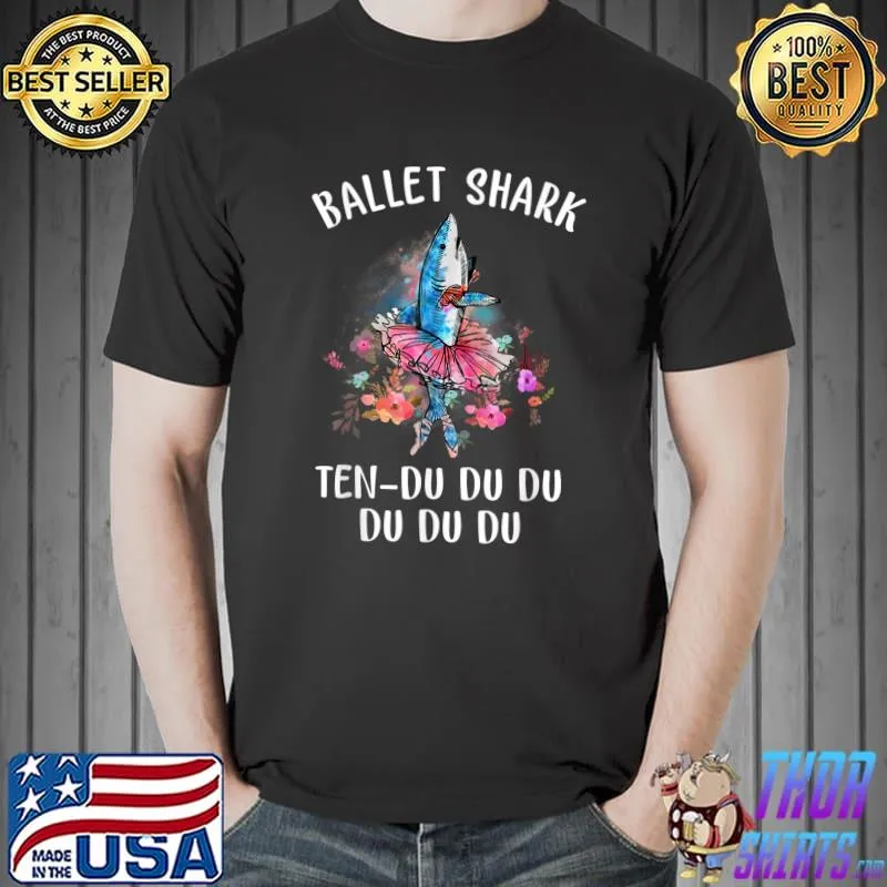 Ballet Shark Ten Du Du Du Funny Shark T-Shirt