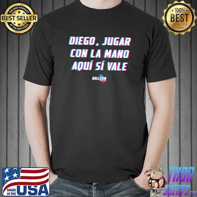 Balloon World Cup - Diego, Play with Hand Here if Worth T-Shirt Unisex