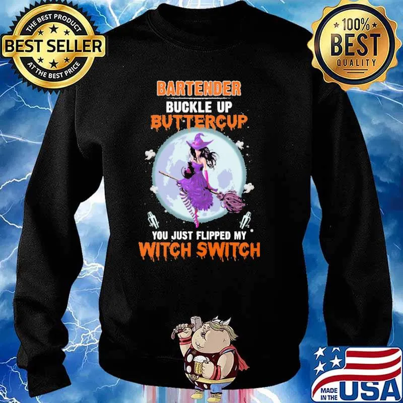 Bartender Buckle Up Buttercup You Just Flipped My Witch Switch Shirt Sweater