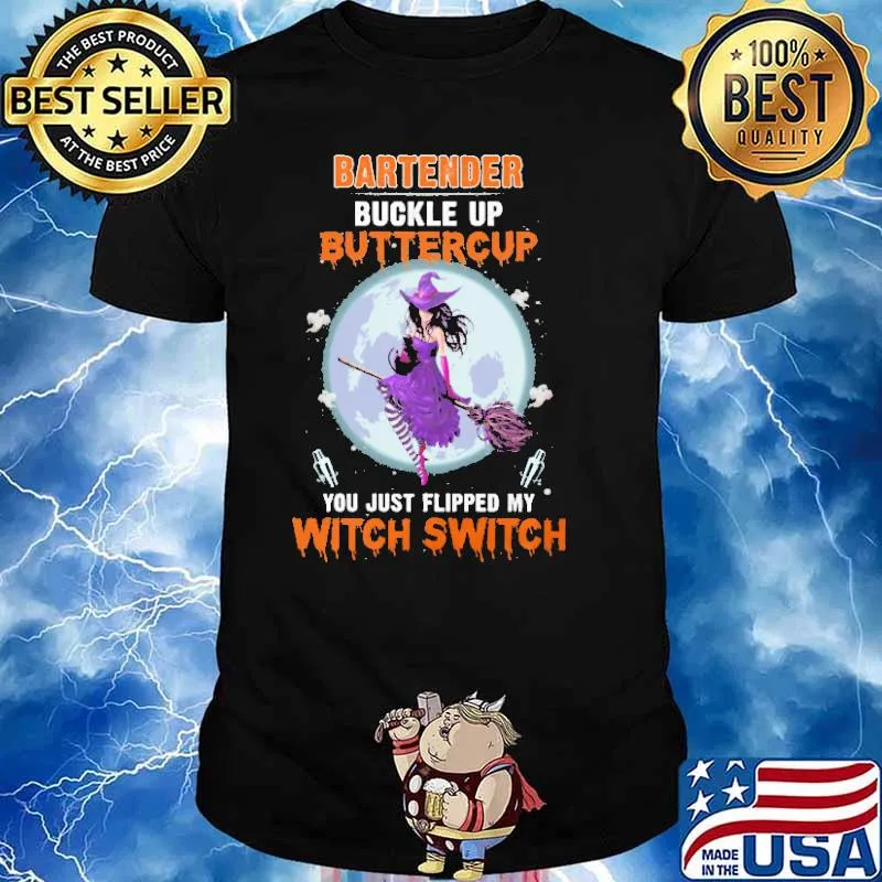 Bartender Buckle Up Buttercup You Just Flipped My Witch Switch Shirt