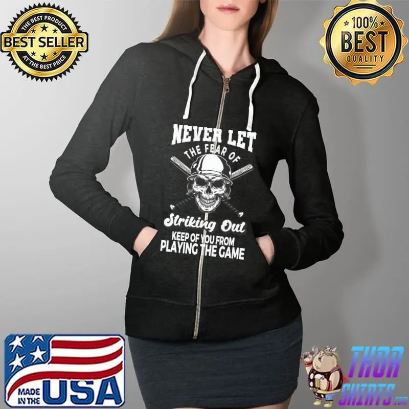 Baseball Baseballer never let the fear of Striking Out Game T-Shirt Full Zip Hooded
