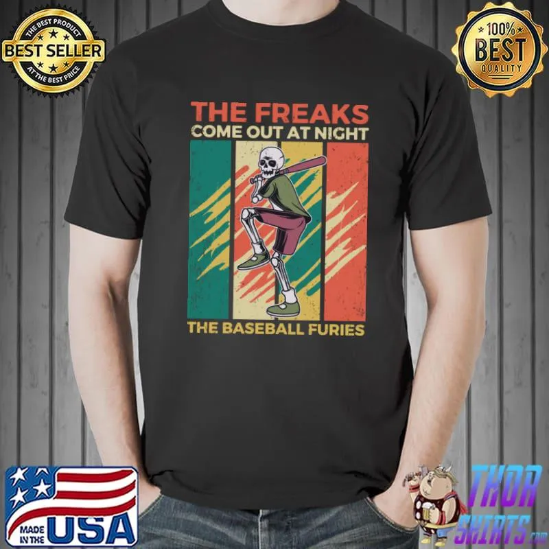 Baseball The Freaks come out at Night The Baseballer furies Player Sport T-Shirt Unisex