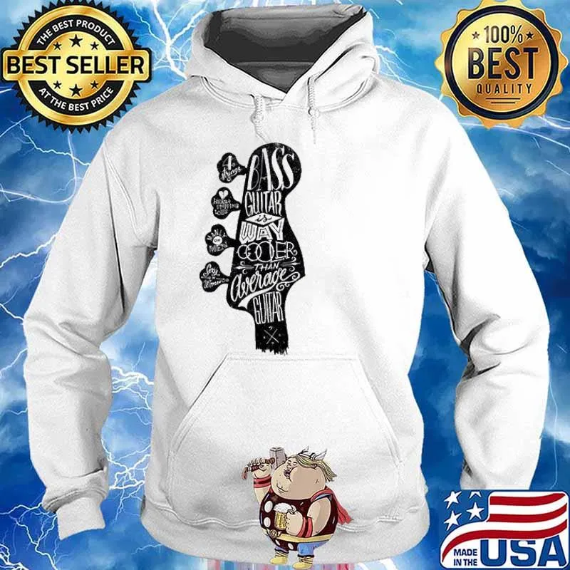 Bass Guitar is Way Cooler than Average Guitar s Hoodie