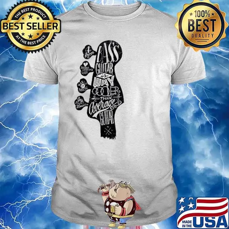 Bass Guitar is Way Cooler than Average Guitar shirt
