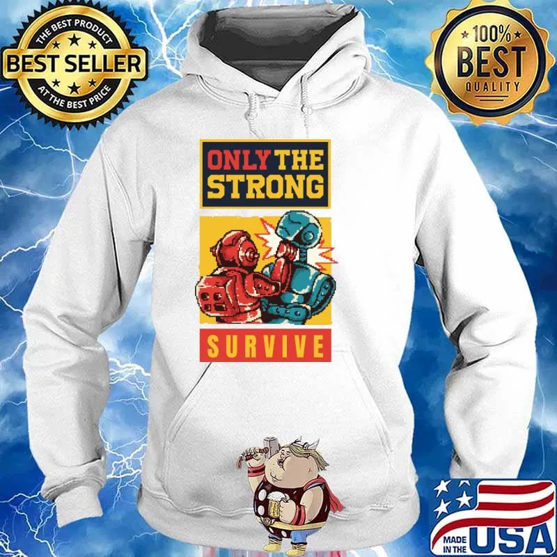 Be Brave Only the Strong Survive T-Shirt Hoodie