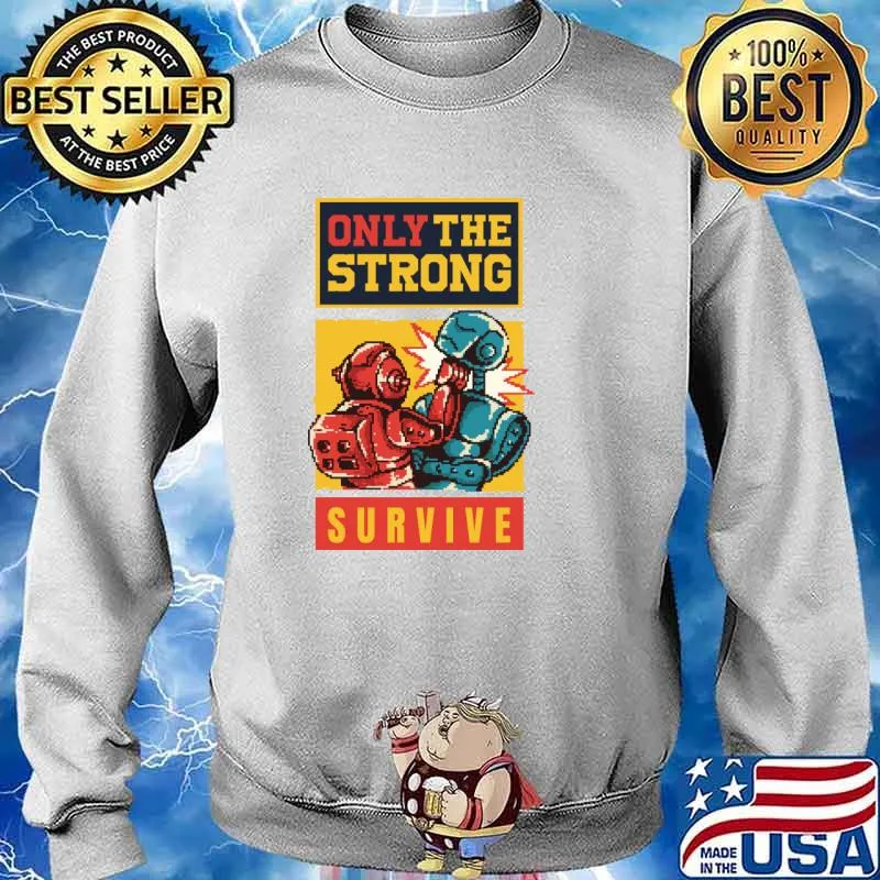 Be Brave Only the Strong Survive T-Shirt Sweater