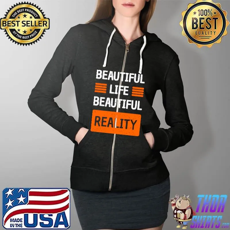Beautiful Life reality T-Shirt Full Zip Hooded
