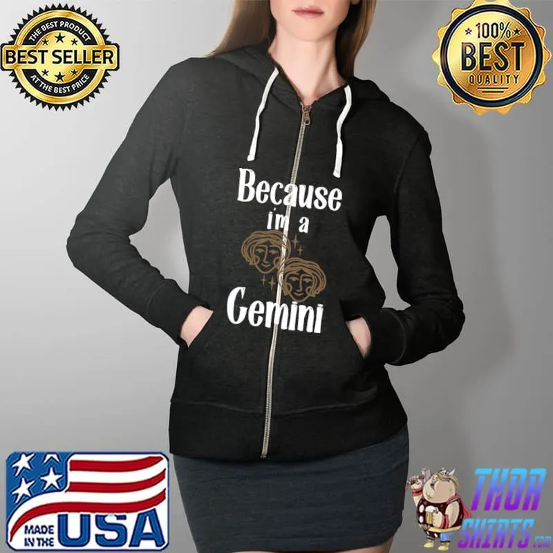 Because I'm a Gemini, funny shirt Essential T-Shirt Full Zip Hooded
